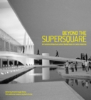 Beyond the Supersquare : Art and Architecture in Latin America after Modernism - Book