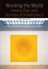 Wording the World : Veena Das and Scenes of Inheritance - Book