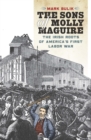 The Sons of Molly Maguire : The Irish Roots of America's First Labor War - eBook
