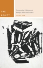 The Reject : Community, Politics, and Religion after the Subject - Book
