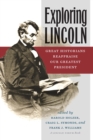 Exploring Lincoln : Great Historians Reappraise Our Greatest President - eBook
