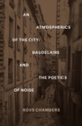 An Atmospherics of the City : Baudelaire and the Poetics of Noise - Book