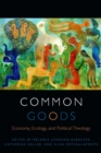 Common Goods : Economy, Ecology, and Political Theology - Book