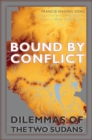 Bound by Conflict : Dilemmas of the Two Sudans - eBook