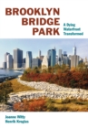 Brooklyn Bridge Park : A Dying Waterfront Transformed - eBook