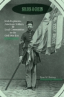 Shades of Green : Irish Regiments, American Soldiers, and Local Communities in the Civil War Era - Book
