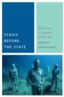 Stasis Before the State : Nine Theses on Agonistic Democracy - Book