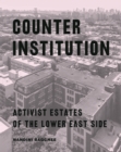 Counter Institution : Activist Estates of the Lower East Side - eBook