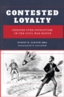 Contested Loyalty : Debates over Patriotism in the Civil War North - eBook
