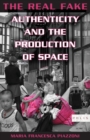 The Real Fake : Authenticity and the Production of Space - Book