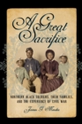 A Great Sacrifice : Northern Black Soldiers, Their Families, and the Experience of Civil War - Book