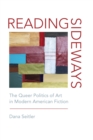 Reading Sideways : The Queer Politics of Art in Modern American Fiction - eBook