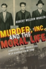 Murder, Inc., and the Moral Life : Gangsters and Gangbusters in La Guardia's New York - Book