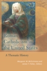 Roman Catholicism in the United States : A Thematic History - Book
