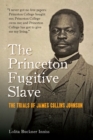 The Princeton Fugitive Slave : The Trials of James Collins Johnson - eBook