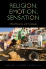 Religion, Emotion, Sensation : Affect Theories and Theologies - Book