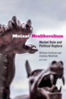 Mutant Neoliberalism : Market Rule and Political Rupture - Book