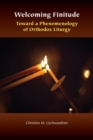 Welcoming Finitude : Toward a Phenomenology of Orthodox Liturgy - Book