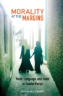 Morality at the Margins : Youth, Language, and Islam in Coastal Kenya - Book