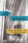 Old Schools : Modernism, Education, and the Critique of Progress - eBook