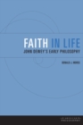 Faith in Life : John Dewey's Early Philosophy - Book