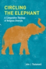 Circling the Elephant : A Comparative Theology of Religious Diversity - Book