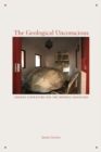 The Geological Unconscious : German Literature and the Mineral Imaginary - Book