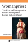 Womanpriest : Tradition and Transgression in the Contemporary Roman Catholic Church - Book