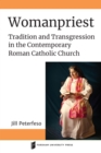 Womanpriest : Tradition and Transgression in the Contemporary Roman Catholic Church - eBook