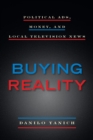Buying Reality : Political Ads, Money, and Local Television News - Book