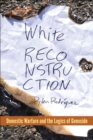 White Reconstruction : Domestic Warfare and the Logics of Genocide - eBook