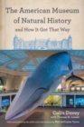The American Museum of Natural History and How It Got That Way : With a New Preface by the Author and a New Foreword by Neil deGrasse Tyson - Book