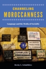 Channeling Moroccanness : Language and the Media of Sociality - Book