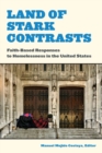 Land of Stark Contrasts : Faith-Based Responses to Homelessness in the United States - Book