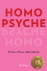 Homo Psyche : On Queer Theory and Erotophobia - Book