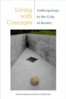 Living with Concepts : Anthropology in the Grip of Reality - Book