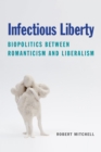 Infectious Liberty : Biopolitics between Romanticism and Liberalism - Book