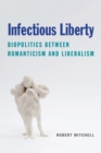 Infectious Liberty : Biopolitics between Romanticism and Liberalism - Book