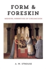 Form and Foreskin : Medieval Narratives of Circumcision - Book