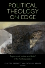 Political Theology on Edge : Ruptures of Justice and Belief in the Anthropocene - Book
