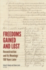 Freedoms Gained and Lost : Reconstruction and Its Meanings 150 Years Later - Book