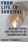 From Life to Survival : Derrida, Freud, and the Future of Deconstruction - Book