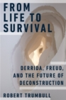 From Life to Survival : Derrida, Freud, and the Future of Deconstruction - eBook