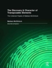 The Discovery & Character of Transposable Elements : The Collected Papers (1938-1984) of Barbara McClintock - Book
