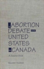 The Abortion Debate in the United States and Canada : A Source Book - Book