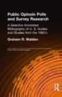 Public Opinion Polls and Survey Research : A Selective Annotated Bibliography of U. S. Guides & Studies from the 1980s - Book