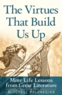 The Virtues That Build Us Up : More Life Lessons from Great Literature - eBook