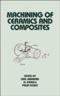 Machining of Ceramics and Composites - Book
