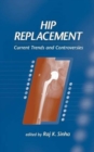 Hip Replacement : Current Trends and Controversies - Book