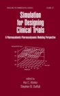 Simulation for Designing Clinical Trials : A Pharmacokinetic-Pharmacodynamic Modeling Perspective - Book
